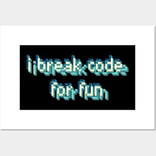 I Break Code For Fun Funny Software Developer Posters and Art